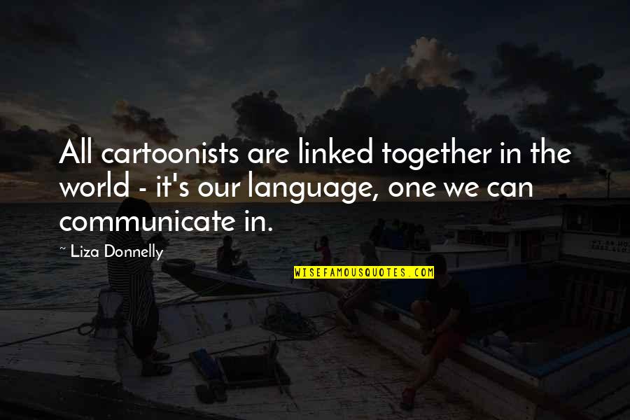 Memories Can't Be Forgotten Quotes By Liza Donnelly: All cartoonists are linked together in the world