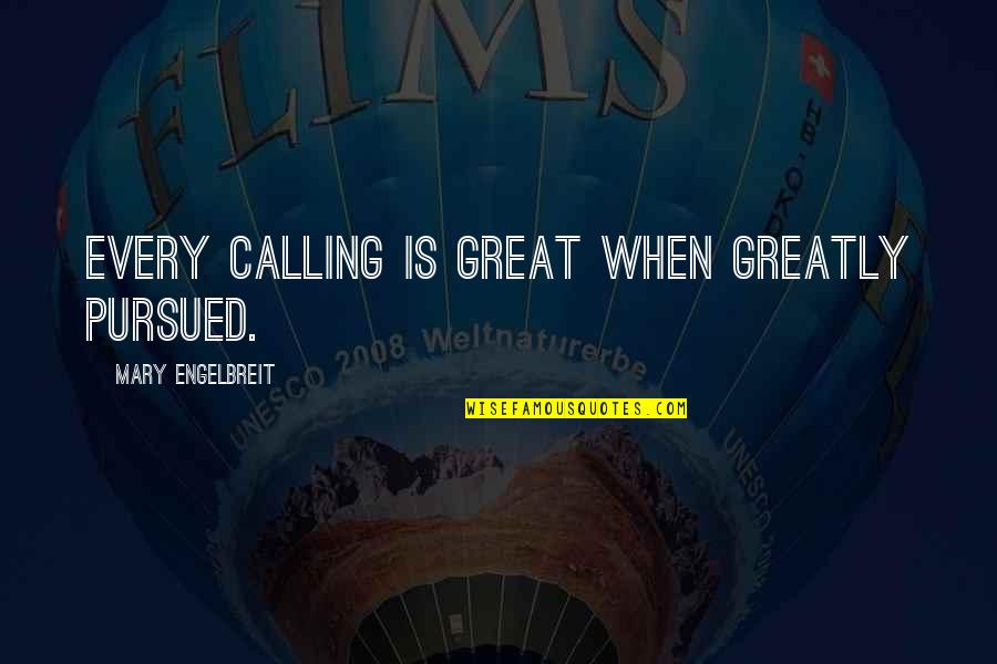 Memories Can't Be Forgotten Quotes By Mary Engelbreit: Every calling is great when greatly pursued.