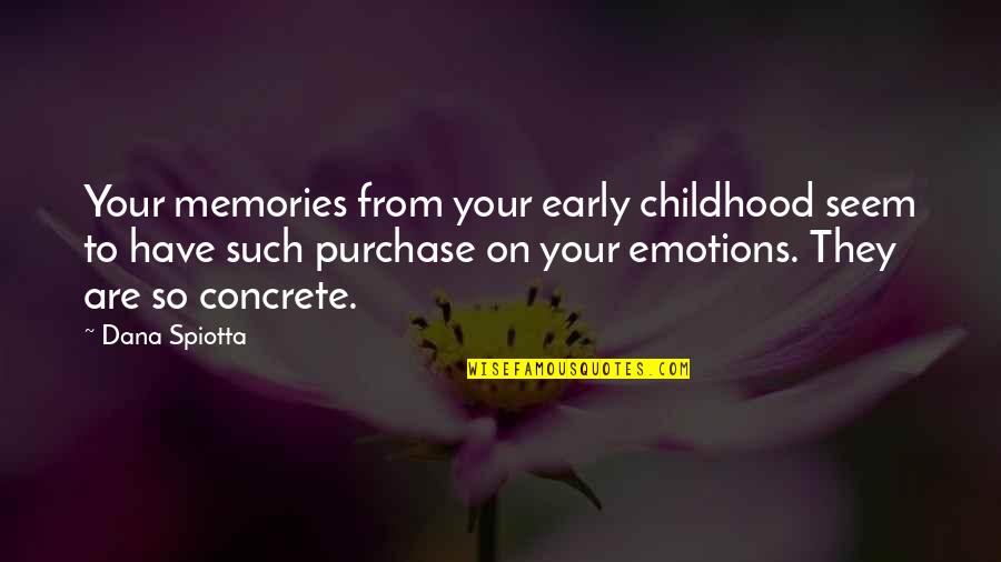 Memories Childhood Quotes By Dana Spiotta: Your memories from your early childhood seem to