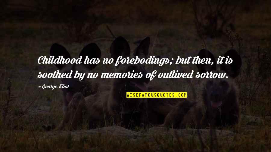 Memories Childhood Quotes By George Eliot: Childhood has no forebodings; but then, it is