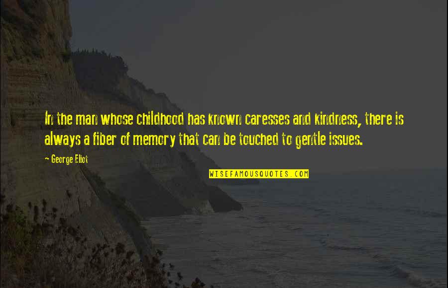 Memories Childhood Quotes By George Eliot: In the man whose childhood has known caresses