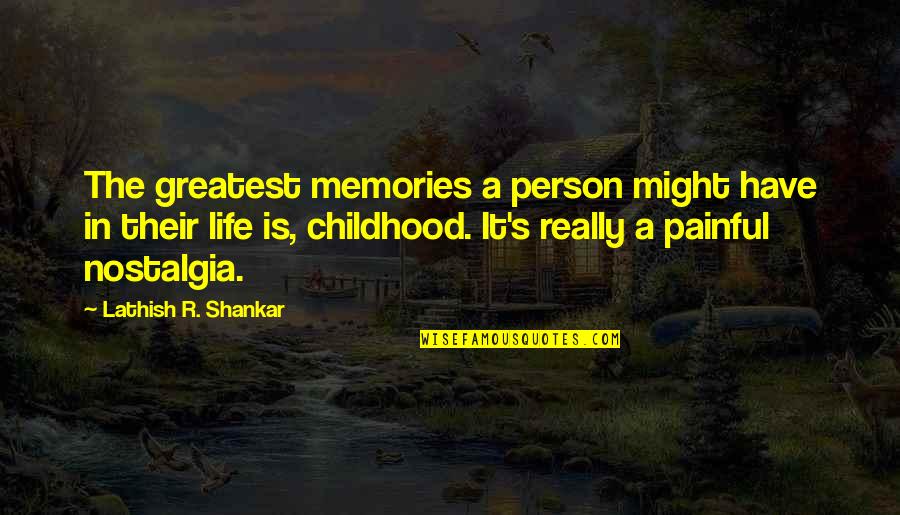 Memories Childhood Quotes By Lathish R. Shankar: The greatest memories a person might have in