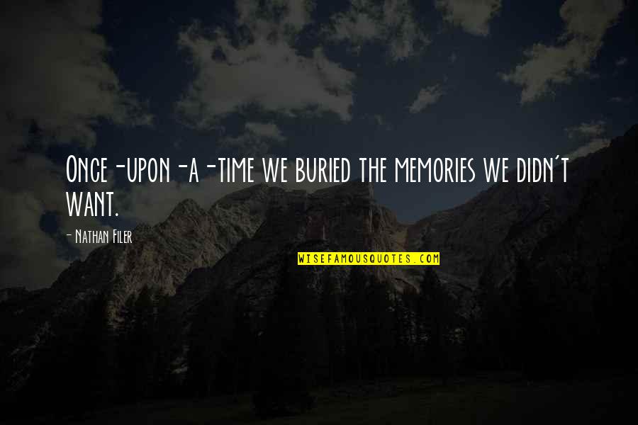 Memories Childhood Quotes By Nathan Filer: Once-upon-a-time we buried the memories we didn't want.