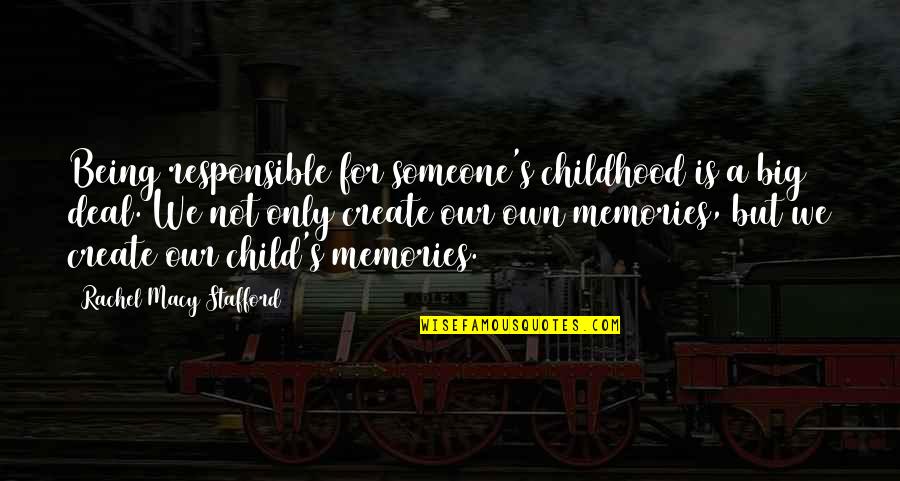 Memories Childhood Quotes By Rachel Macy Stafford: Being responsible for someone's childhood is a big