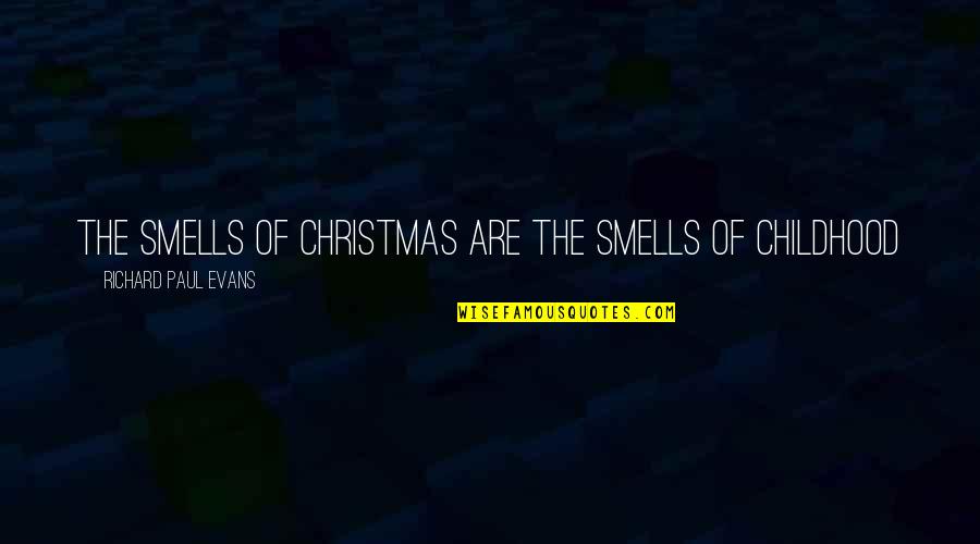 Memories Childhood Quotes By Richard Paul Evans: The smells of Christmas are the smells of
