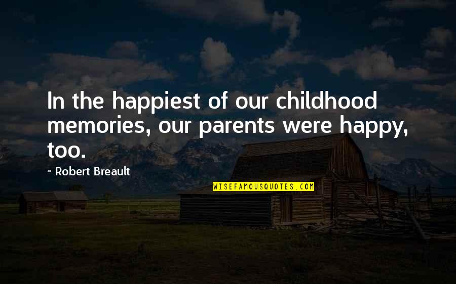Memories Childhood Quotes By Robert Breault: In the happiest of our childhood memories, our