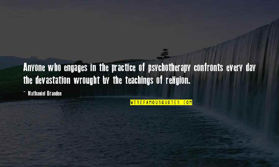 Memories Destroy Us Quotes By Nathaniel Branden: Anyone who engages in the practice of psychotherapy