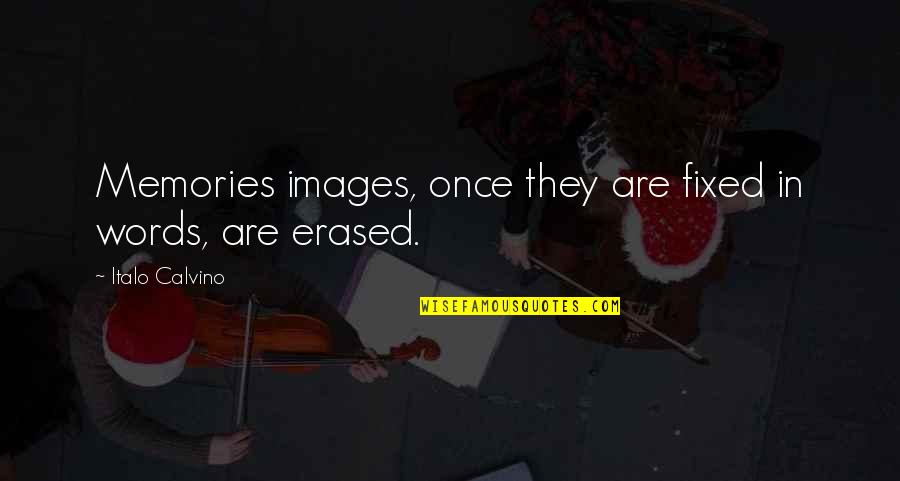 Memories Erased Quotes By Italo Calvino: Memories images, once they are fixed in words, Memories Erased Quotes By Italo Calvino: Memories images, once they are fixed in words,