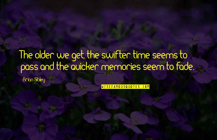 Memories Fade Quotes By Brian Sibley: The older we get, the swifter time seems