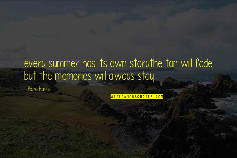 Memories Fade Quotes By Kiara Harris: every summer has its own storythe tan will