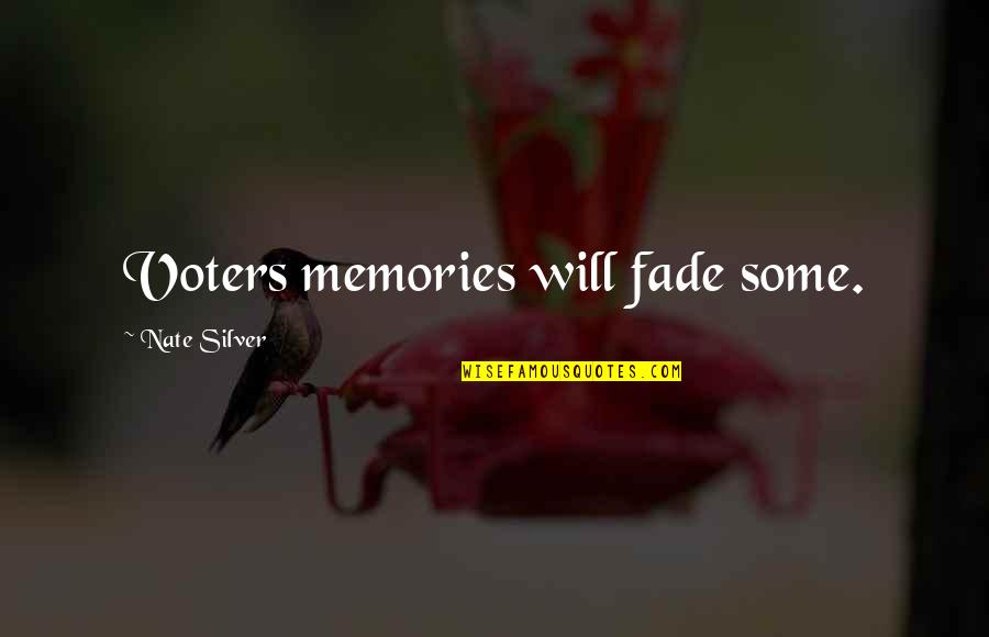 Memories Fade Quotes By Nate Silver: Voters memories will fade some.