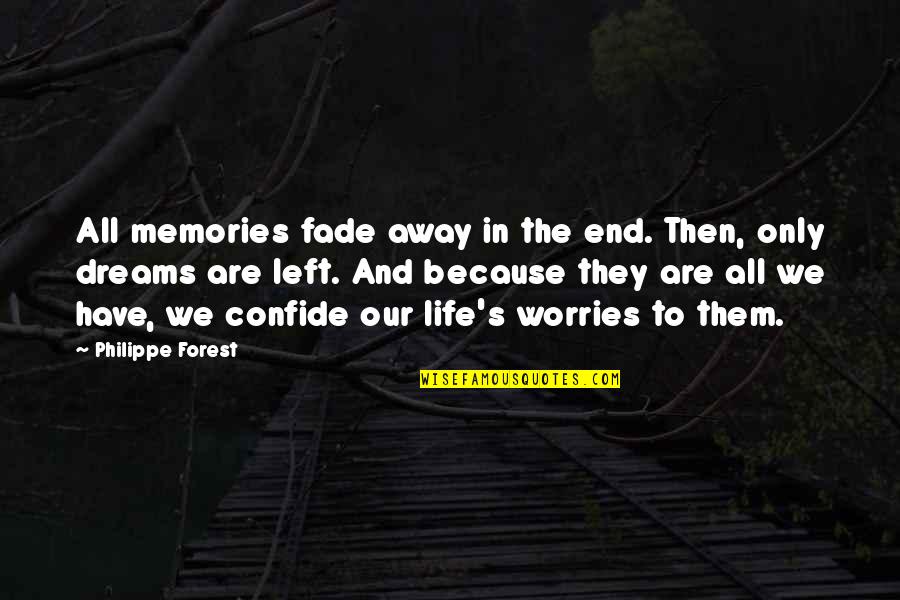 Memories Fade Quotes By Philippe Forest: All memories fade away in the end. Then,