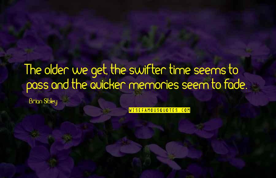 Memories Fade With Time Quotes By Brian Sibley: The older we get, the swifter time seems