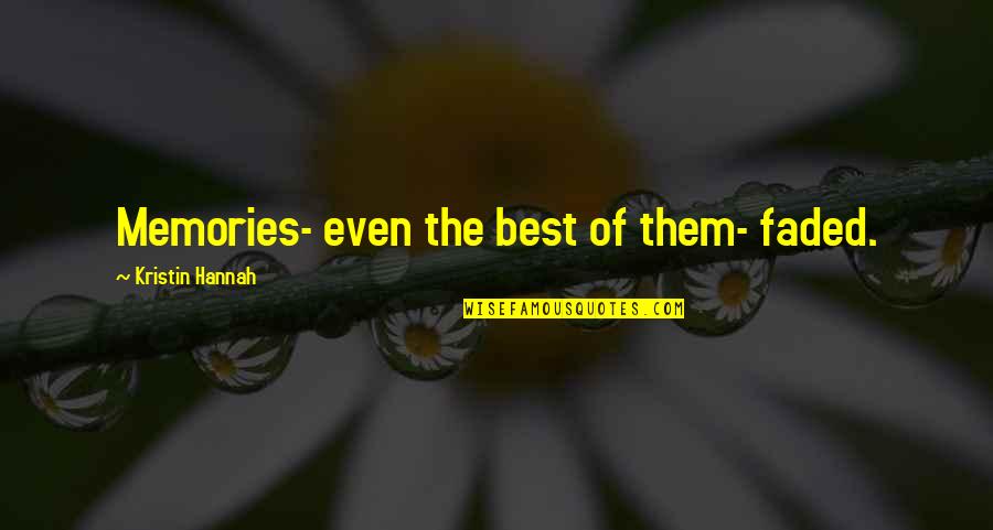 Memories Faded Quotes By Kristin Hannah: Memories- even the best of them- faded. Memories Faded Quotes By Kristin Hannah: Memories- even the best of them- faded.