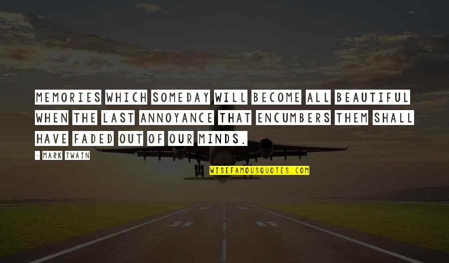 Memories Faded Quotes By Mark Twain: Memories which someday will become all beautiful when Memories Faded Quotes By Mark Twain: Memories which someday will become all beautiful when