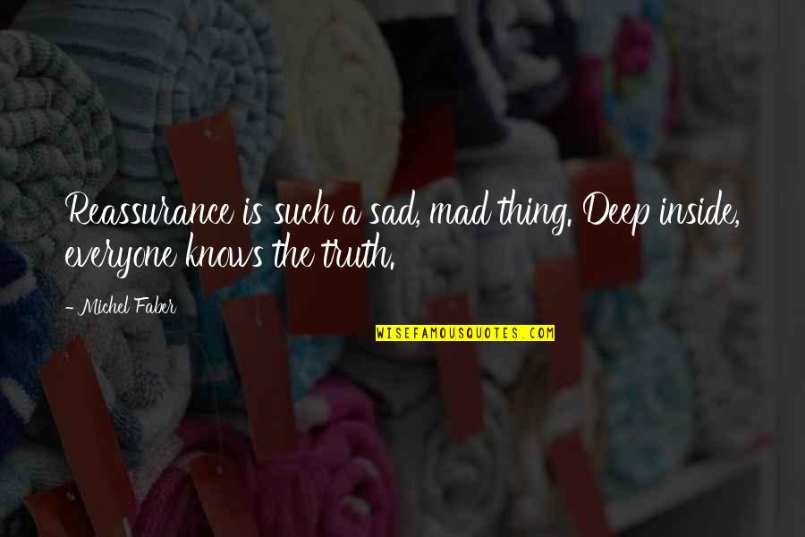Memories Faded Quotes By Michel Faber: Reassurance is such a sad, mad thing. Deep