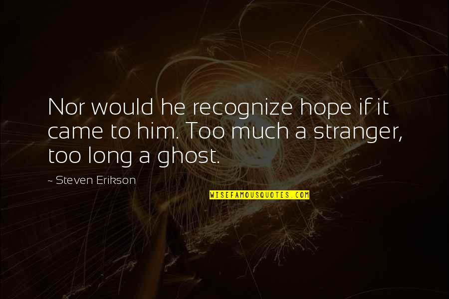Memories Footprints Quotes By Steven Erikson: Nor would he recognize hope if it came