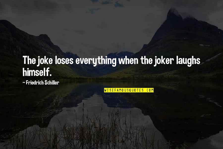 Memories From Songs Quotes By Friedrich Schiller: The joke loses everything when the joker laughs