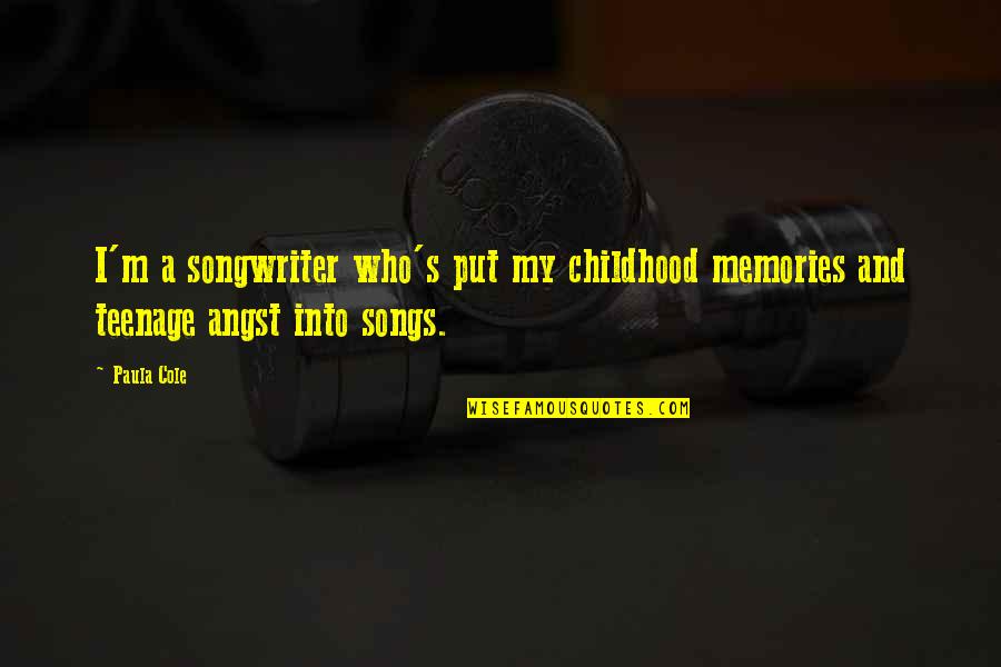 Memories From Songs Quotes By Paula Cole: I'm a songwriter who's put my childhood memories