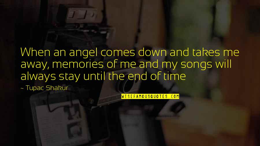 Memories From Songs Quotes By Tupac Shakur: When an angel comes down and takes me