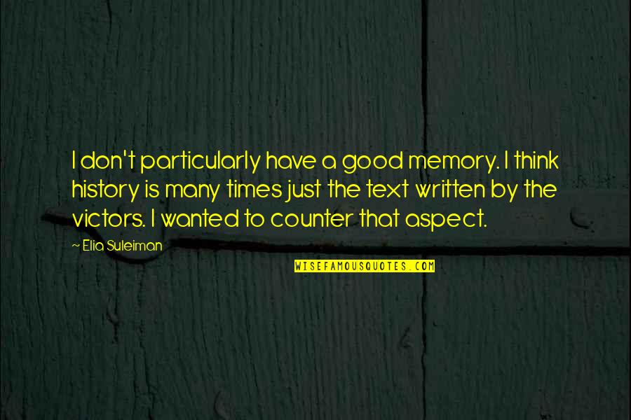 Memories Good Times Quotes By Elia Suleiman: I don't particularly have a good memory. I Memories Good Times Quotes By Elia Suleiman: I don't particularly have a good memory. I