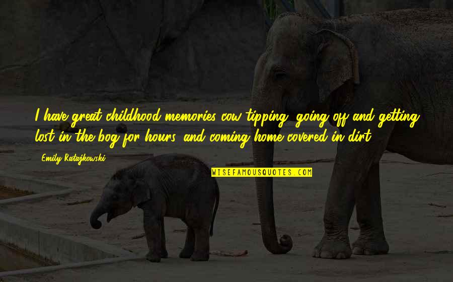 Memories Home Quotes By Emily Ratajkowski: I have great childhood memories cow-tipping, going off Memories Home Quotes By Emily Ratajkowski: I have great childhood memories cow-tipping, going off