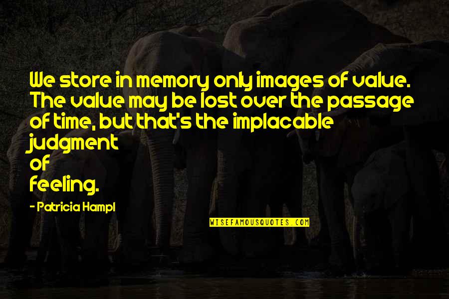 Memories Images And Quotes By Patricia Hampl: We store in memory only images of value.