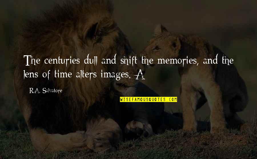 Memories Images And Quotes By R.A. Salvatore: The centuries dull and shift the memories, and
