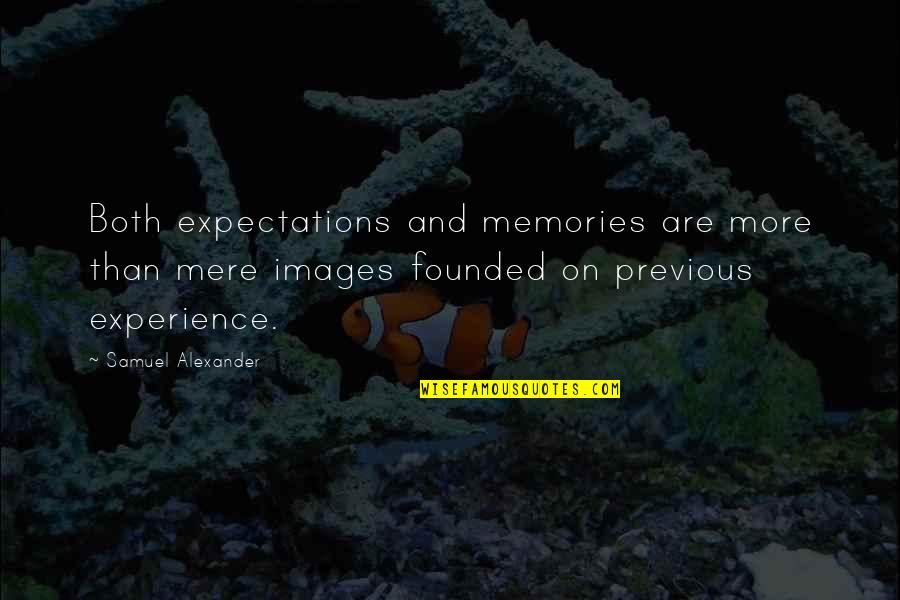 Memories Images And Quotes By Samuel Alexander: Both expectations and memories are more than mere