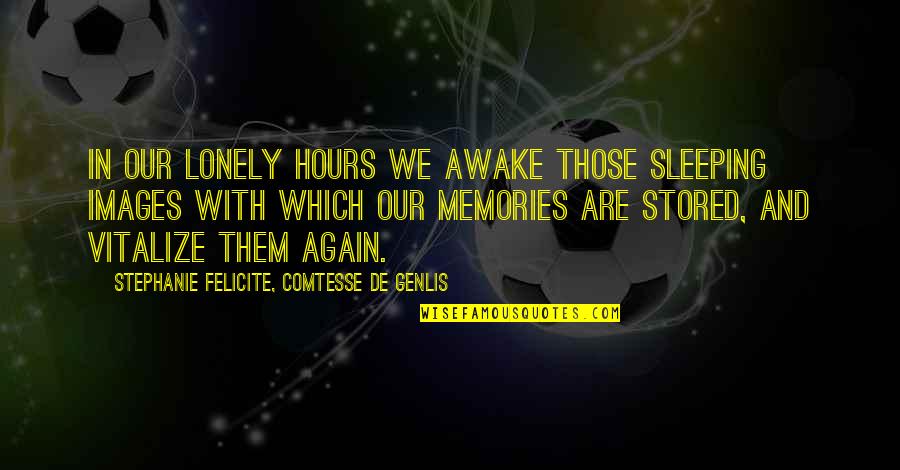 Memories Images And Quotes By Stephanie Felicite, Comtesse De Genlis: In our lonely hours we awake those sleeping