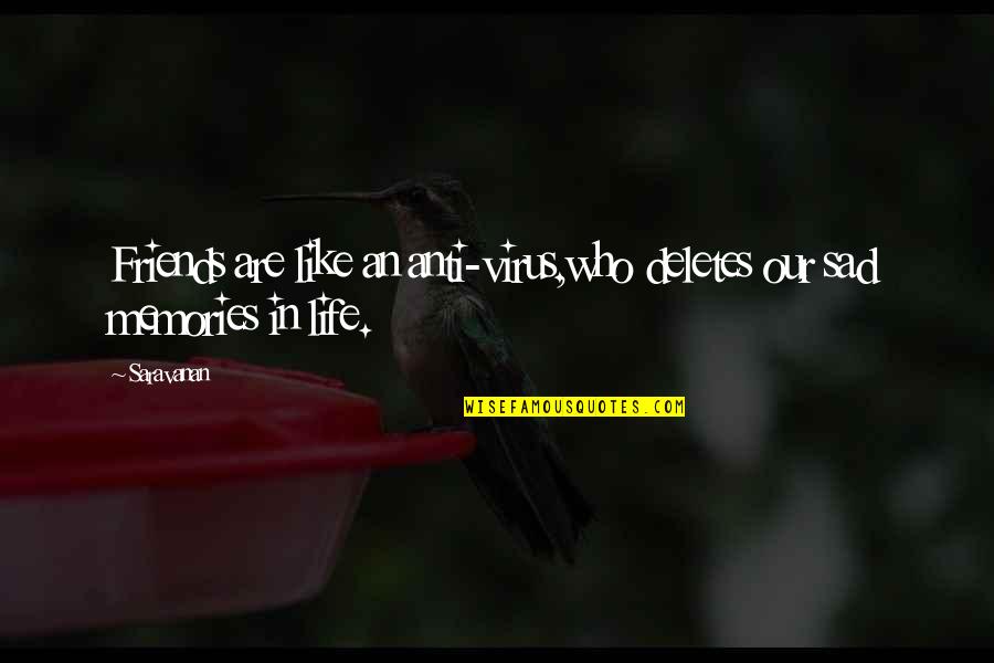 Memories In Life Quotes By Saravanan: Friends are like an anti-virus,who deletes our sad