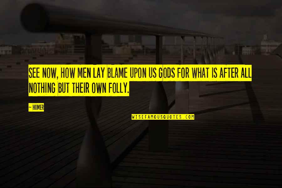 Memories In Photographs Quotes By Homer: See now, how men lay blame upon us