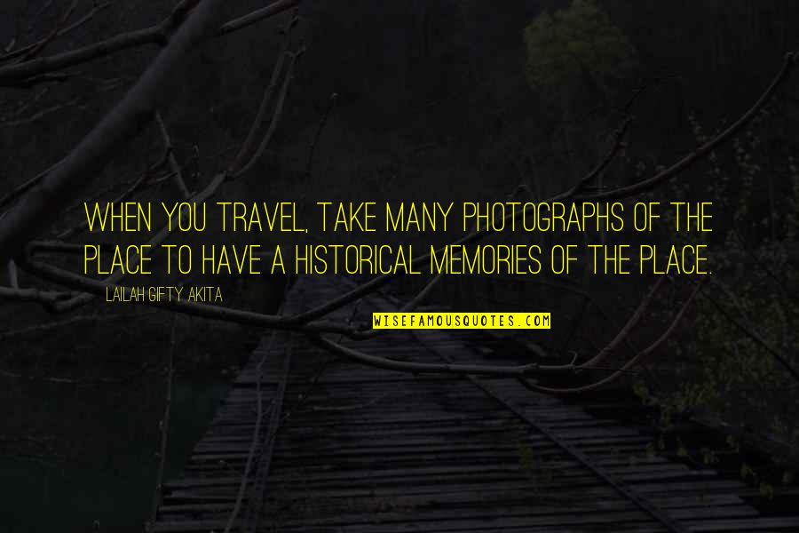 Memories In Photographs Quotes By Lailah Gifty Akita: When you travel, take many photographs of the
