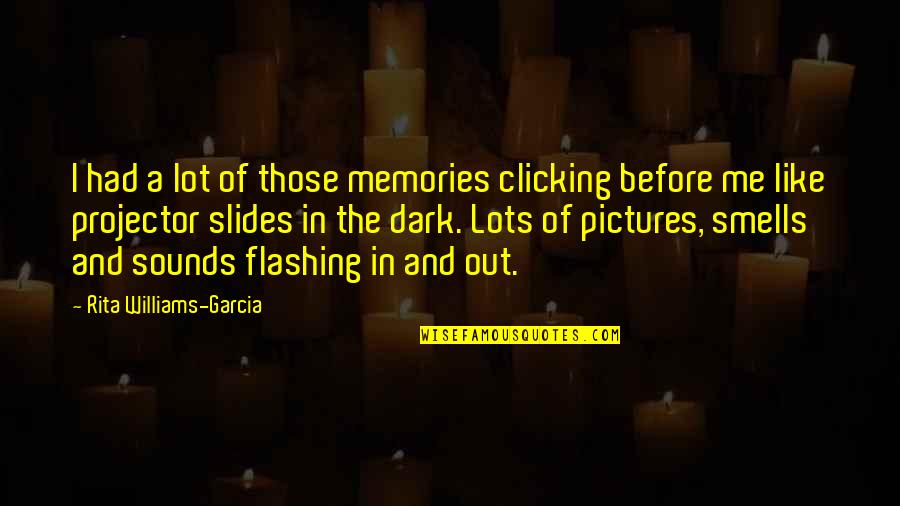 Memories In Pictures Quotes By Rita Williams-Garcia: I had a lot of those memories clicking