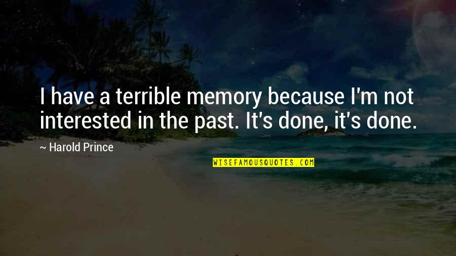 Memories In The Past Quotes By Harold Prince: I have a terrible memory because I'm not