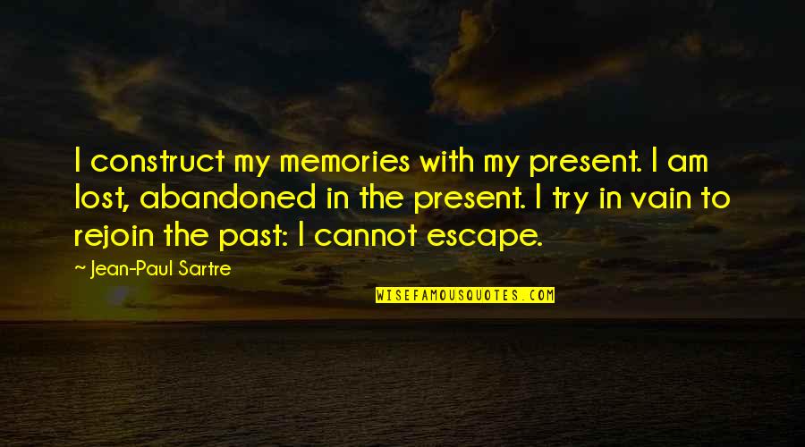 Memories In The Past Quotes By Jean-Paul Sartre: I construct my memories with my present. I