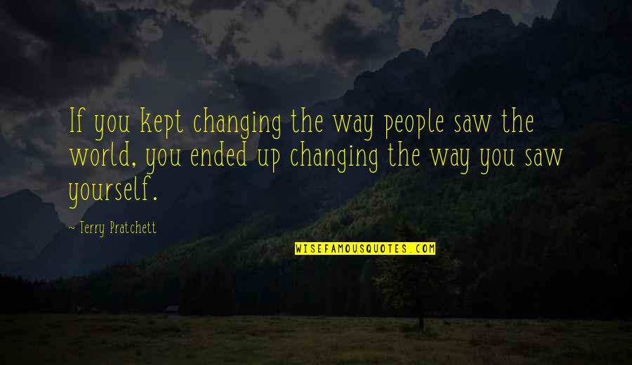 Memories Keep Us Going Quotes By Terry Pratchett: If you kept changing the way people saw