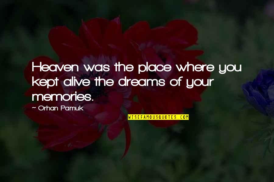 Memories Kept Quotes By Orhan Pamuk: Heaven was the place where you kept alive