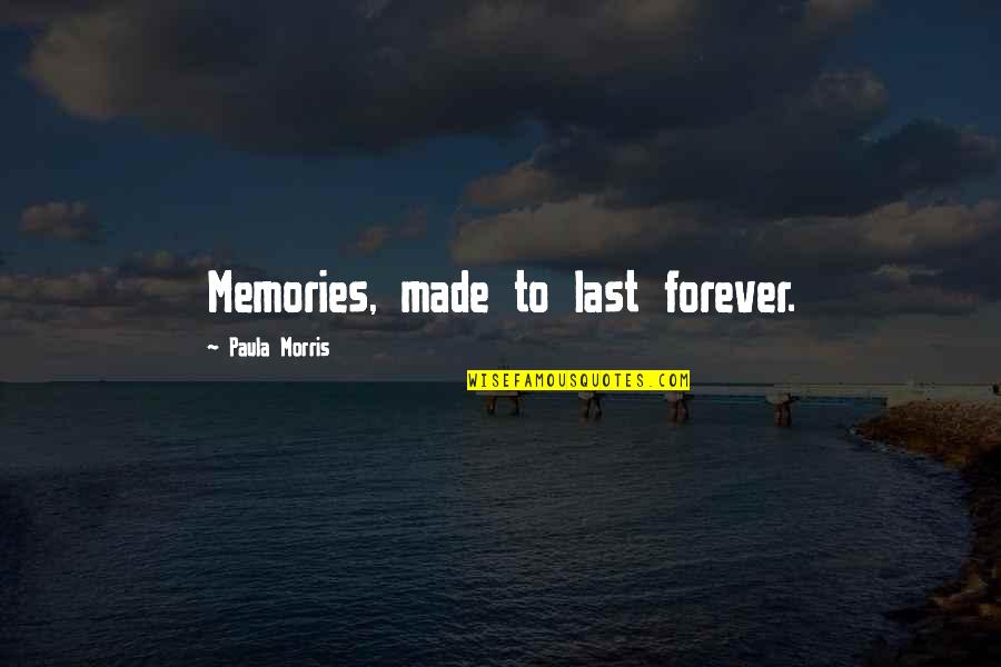 Memories Last Quotes By Paula Morris: Memories, made to last forever.