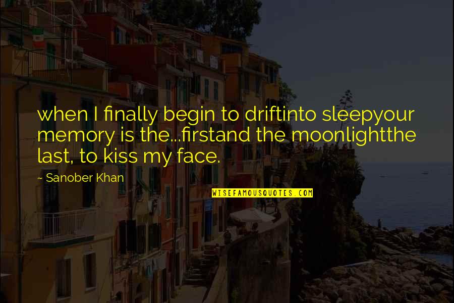 Memories Last Quotes By Sanober Khan: when I finally begin to driftinto sleepyour memory