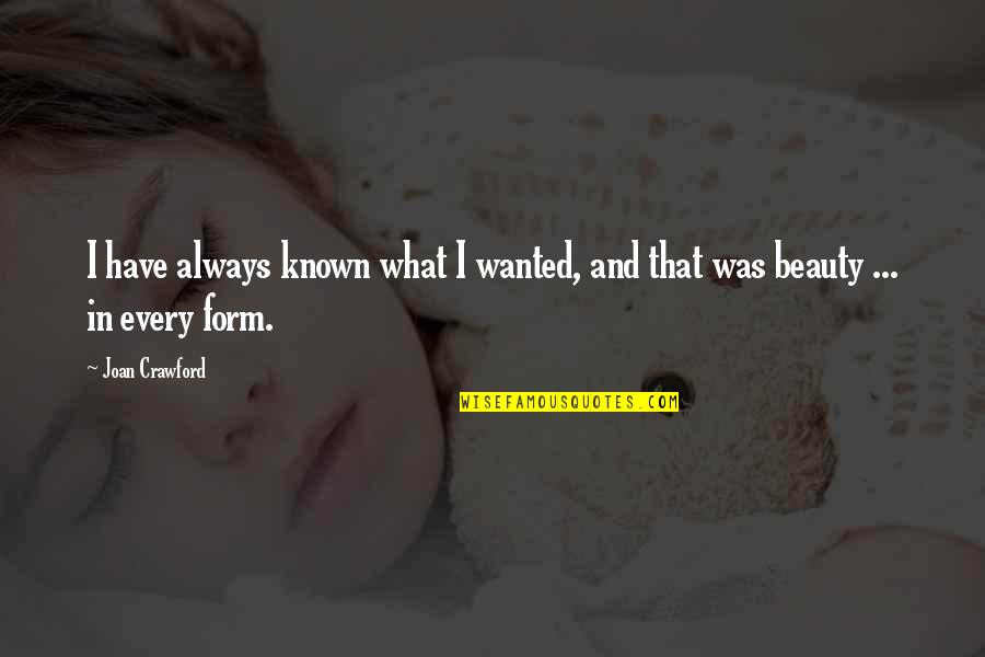 Memories Laughs Quotes By Joan Crawford: I have always known what I wanted, and