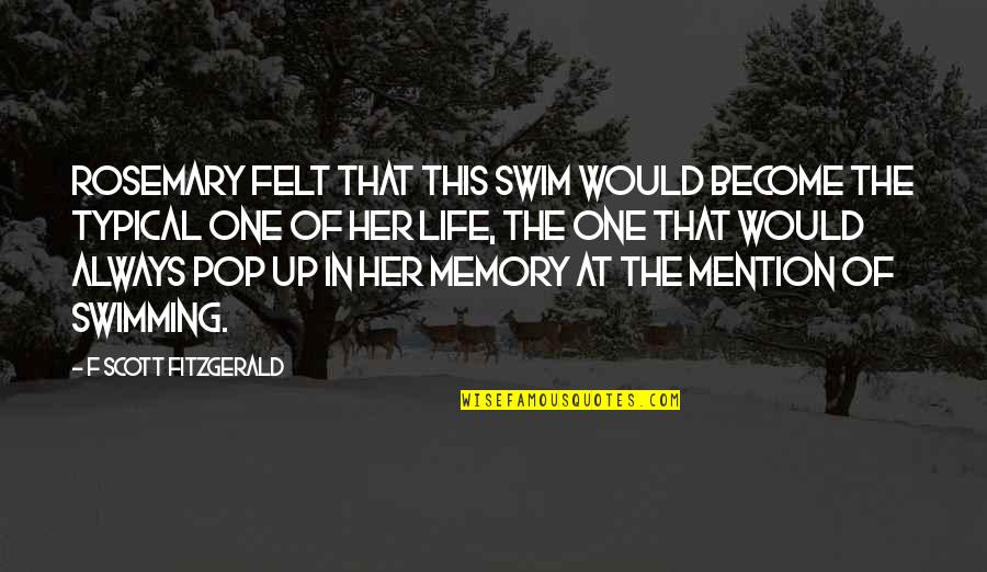 Memories Life Quotes By F Scott Fitzgerald: Rosemary felt that this swim would become the
