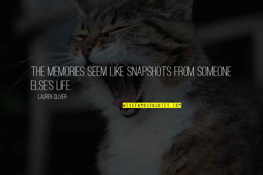 Memories Life Quotes By Lauren Oliver: The memories seem like snapshots from someone else's
