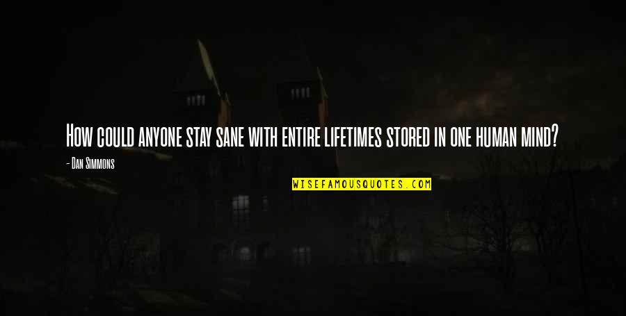 Memories Lifetime Quotes By Dan Simmons: How could anyone stay sane with entire lifetimes