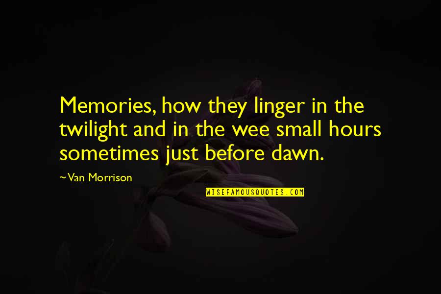 Memories Linger Quotes By Van Morrison: Memories, how they linger in the twilight and