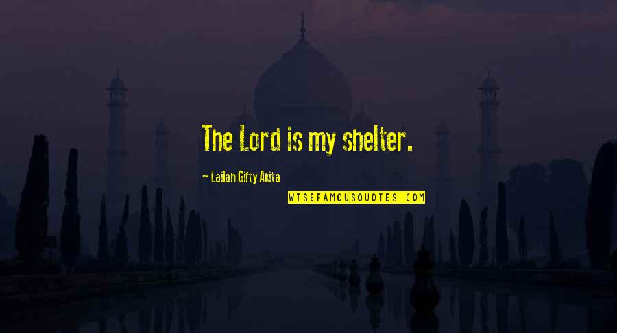 Memories Live Forever Quotes By Lailah Gifty Akita: The Lord is my shelter. Memories Live Forever Quotes By Lailah Gifty Akita: The Lord is my shelter.