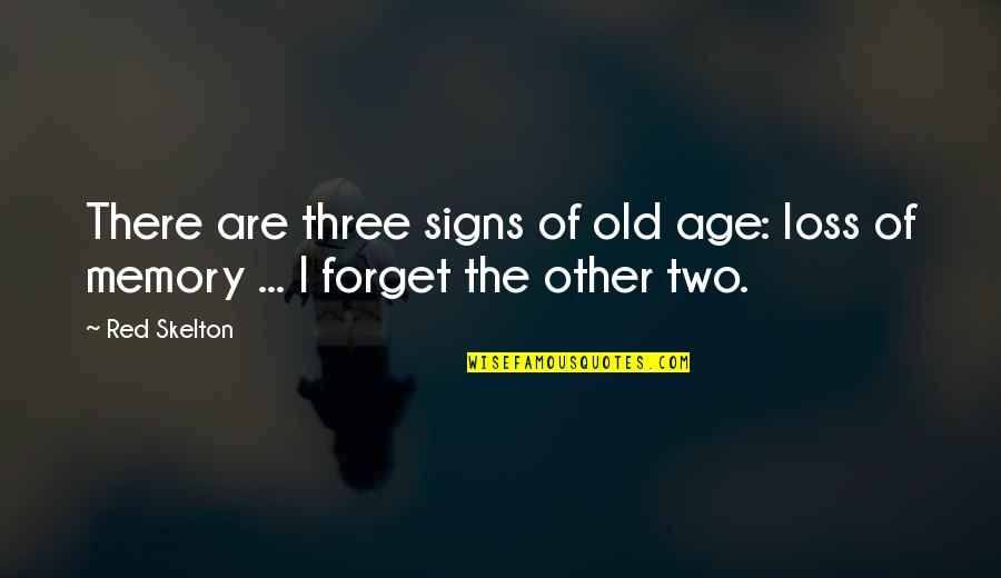 Memories Loss Quotes By Red Skelton: There are three signs of old age: loss