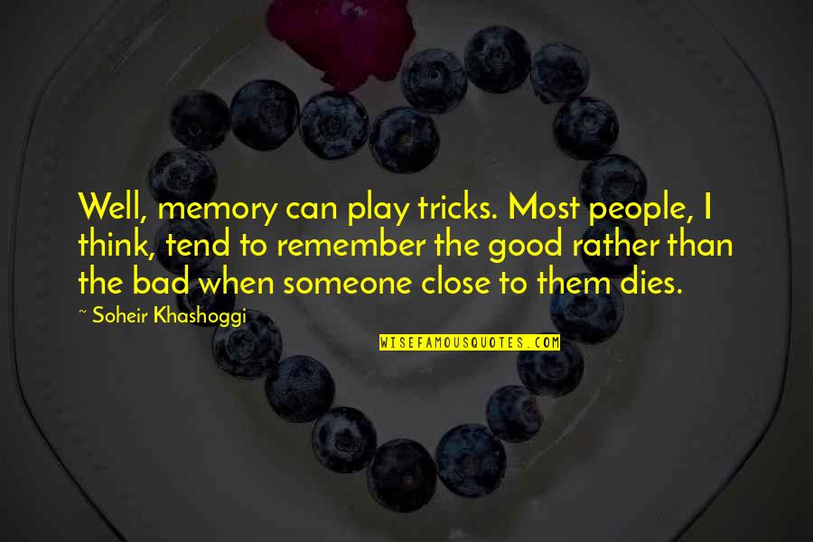 Memories Loved Ones Quotes By Soheir Khashoggi: Well, memory can play tricks. Most people, I Memories Loved Ones Quotes By Soheir Khashoggi: Well, memory can play tricks. Most people, I
