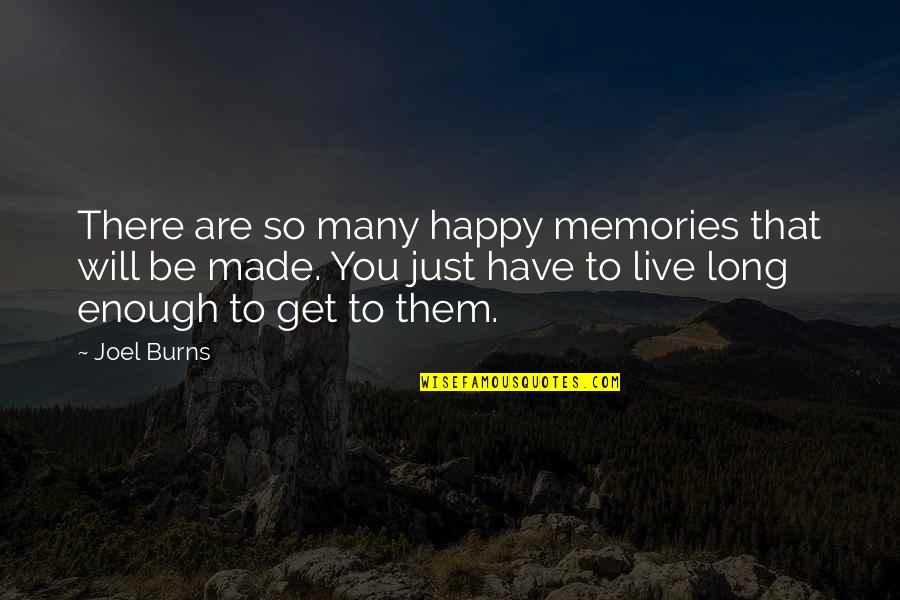 Memories Made Quotes By Joel Burns: There are so many happy memories that will Memories Made Quotes By Joel Burns: There are so many happy memories that will