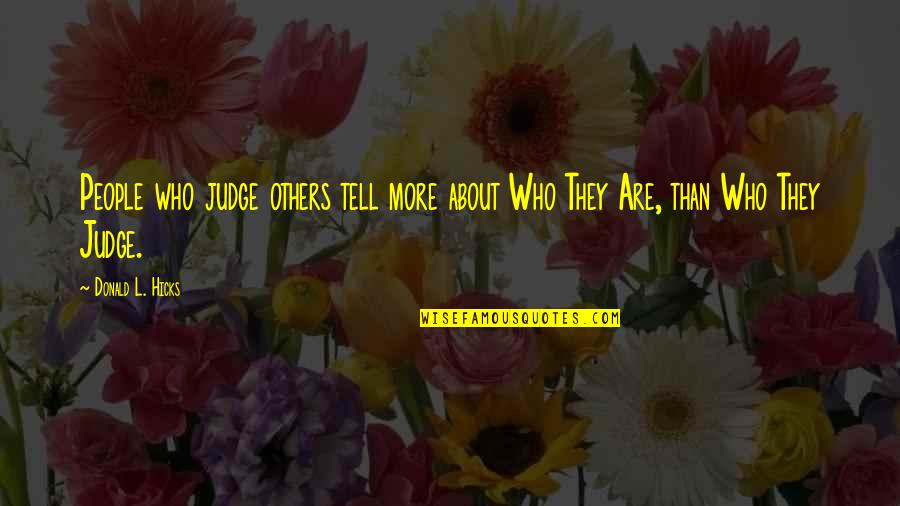Memories Movie Quotes By Donald L. Hicks: People who judge others tell more about Who